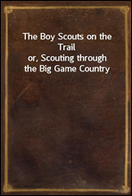 The Boy Scouts on the Trail
or, Scouting through the Big Game Country