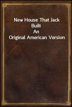 New House That Jack Built
An Original American Version