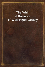 The Whirl
A Romance of Washington Society