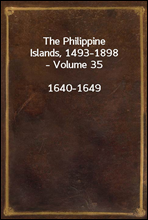 The Philippine Islands, 1493-1898, Volume 35, 1640-1649
Explorations by early navigators, descriptions of the islands and their peoples, their history and records of the catholic missions, as related