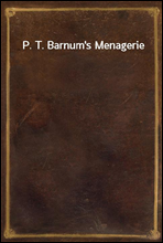 P. T. Barnum's Menagerie