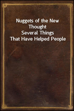 Nuggets of the New Thought
Several Things That Have Helped People