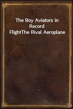 The Boy Aviators in Record Flight
The Rival Aeroplane