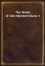 The Works of John Marston
Volume 1