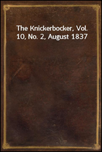 The Knickerbocker, Vol. 10, No. 2, August 1837