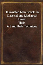 Illuminated Manuscripts in Classical and Mediaeval Times
Their Art and their Technique