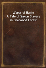 Wager of Battle
A Tale of Saxon Slavery in Sherwood Forest