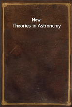 New Theories in Astronomy