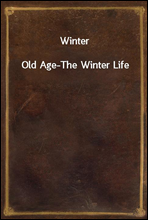 Winter
Old Age-The Winter Life