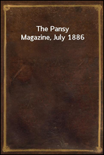 The Pansy Magazine, July 1886