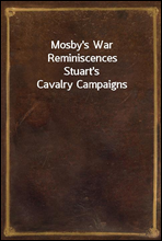 Mosby's War Reminiscences
Stuart's Cavalry Campaigns