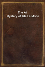 The Air Mystery of Isle La Motte