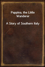 Pappina, the Little Wanderer
A Story of Southern Italy