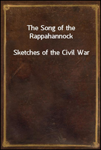 The Song of the Rappahannock
Sketches of the Civil War