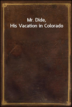 Mr. Dide, His Vacation in Colorado