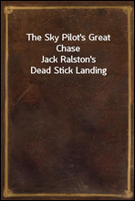 The Sky Pilot`s Great Chase
Jack Ralston`s Dead Stick Landing