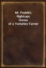 Mr. Poskitt's Nightcaps
Stories of a Yorkshire Farmer