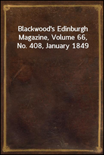 Blackwood's Edinburgh Magazine, Volume 66, No. 408, January 1849