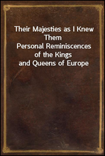 Their Majesties as I Knew Them
Personal Reminiscences of the Kings and Queens of Europe