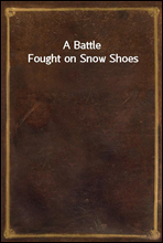A Battle Fought on Snow Shoes