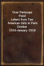 Over Periscope Pond
Letters from Two American Girls in Paris October 1916-January 1918