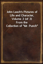 John Leech`s Pictures of Life and Character, Volume 3 (of 3)
From the Collection of 