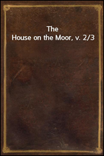 The House on the Moor, v. 2/3