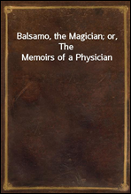 Balsamo, the Magician; or, The Memoirs of a Physician