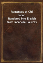 Romances of Old Japan
Rendered into English from Japanese Sources