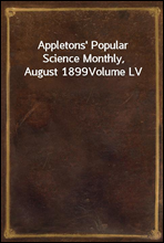 Appletons` Popular Science Monthly, August 1899
Volume LV