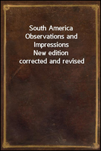 South America Observations and Impressions
New edition corrected and revised