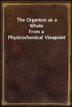 The Organism as a Whole
From a Physicochemical Viewpoint