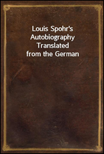 Louis Spohr`s Autobiography
Translated from the German