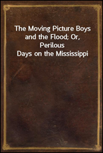 The Moving Picture Boys and the Flood; Or, Perilous Days on the Mississippi