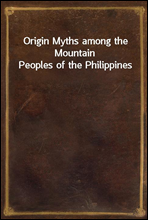 Origin Myths among the Mountain Peoples of the Philippines