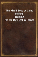 The Khaki Boys at Camp Sterling
Training for the Big Fight in France