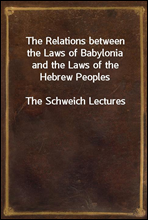 The Relations between the Laws of Babylonia and the Laws of the Hebrew Peoples
The Schweich Lectures