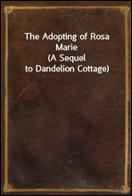 The Adopting of Rosa Marie
(A Sequel to Dandelion Cottage)