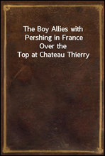 The Boy Allies with Pershing in France
Over the Top at Chateau Thierry