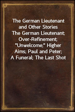 The German Lieutenant and Other Stories
The German Lieutenant; Over-Refinement; 