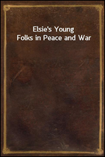 Elsie's Young Folks in Peace and War