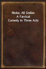 Niobe, All Smiles
A Farcical Comedy in Three Acts