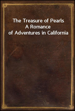 The Treasure of Pearls
A Romance of Adventures in California