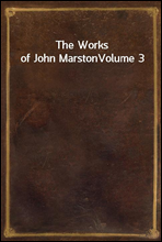The Works of John Marston
Volume 3