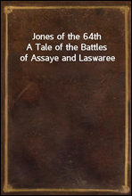 Jones of the 64th
A Tale of the Battles of Assaye and Laswaree