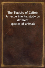 The Toxicity of Caffein
An experimental study on different species of animals