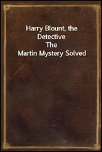 Harry Blount, the Detective
The Martin Mystery Solved