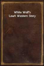 White Wolf`s Law
A Western Story