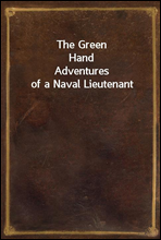 The Green Hand
Adventures of a Naval Lieutenant