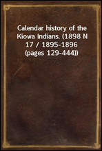 Calendar history of the Kiowa Indians. (1898 N 17 / 1895-1896 (pages 129-444))